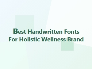 Best Handwritten Fonts for Holistic Wellness Brands