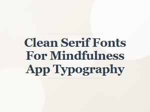 Clean Serif Fonts for Mindful Clarity