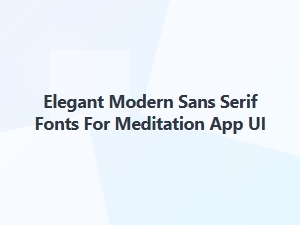 Elegant Modern Sans Serif Fonts for Meditation Apps