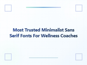 Most Trusted Minimalist Sans Serif Fonts for Wellness Coaches