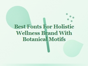 Botanical-Inspired Fonts for Holistic Wellness Brands